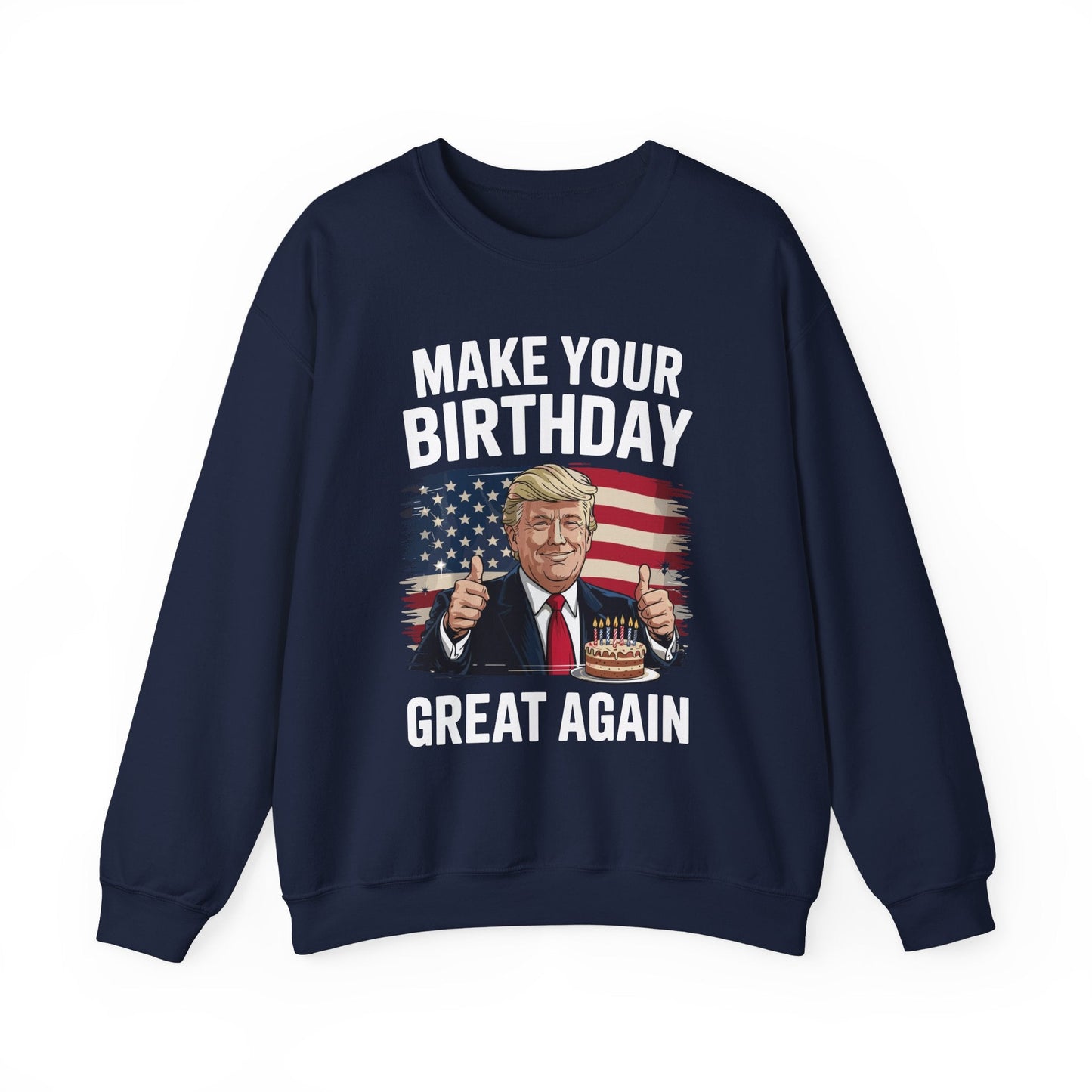 Make Your Birthday Great Again, Trump Fan Birthday Gift Sweatshirt