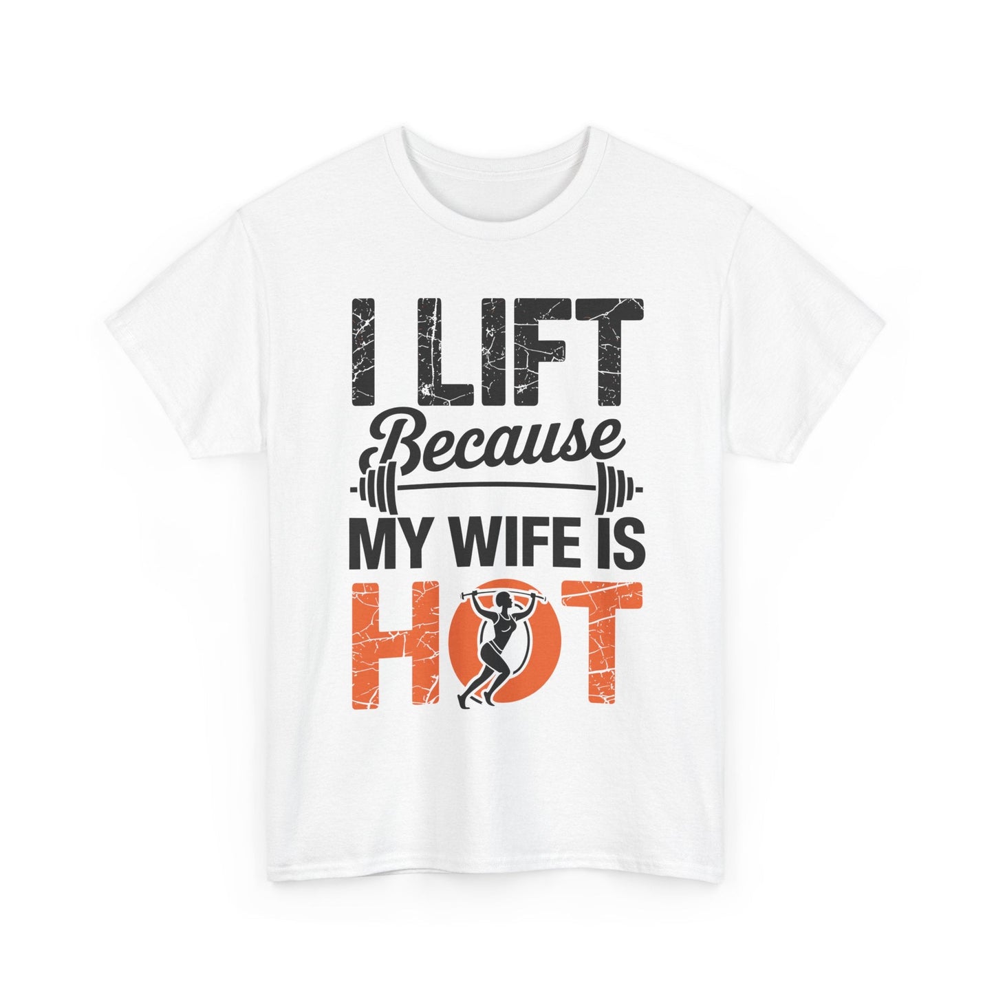 I lift because my wife is hot - powerlifter workout fitness T-Shirt