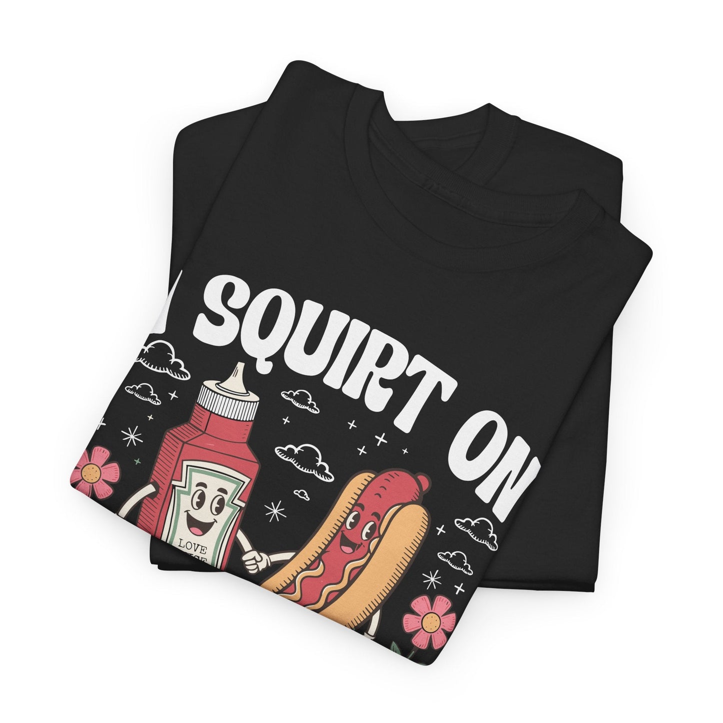 I Squirt On Juicy Wieners, Funny Juicy Wieners Meme T-Shirt