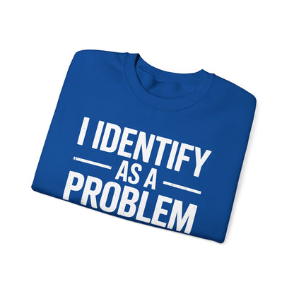 Funny I Identify As A Problem Sarcastic Sweatshirt