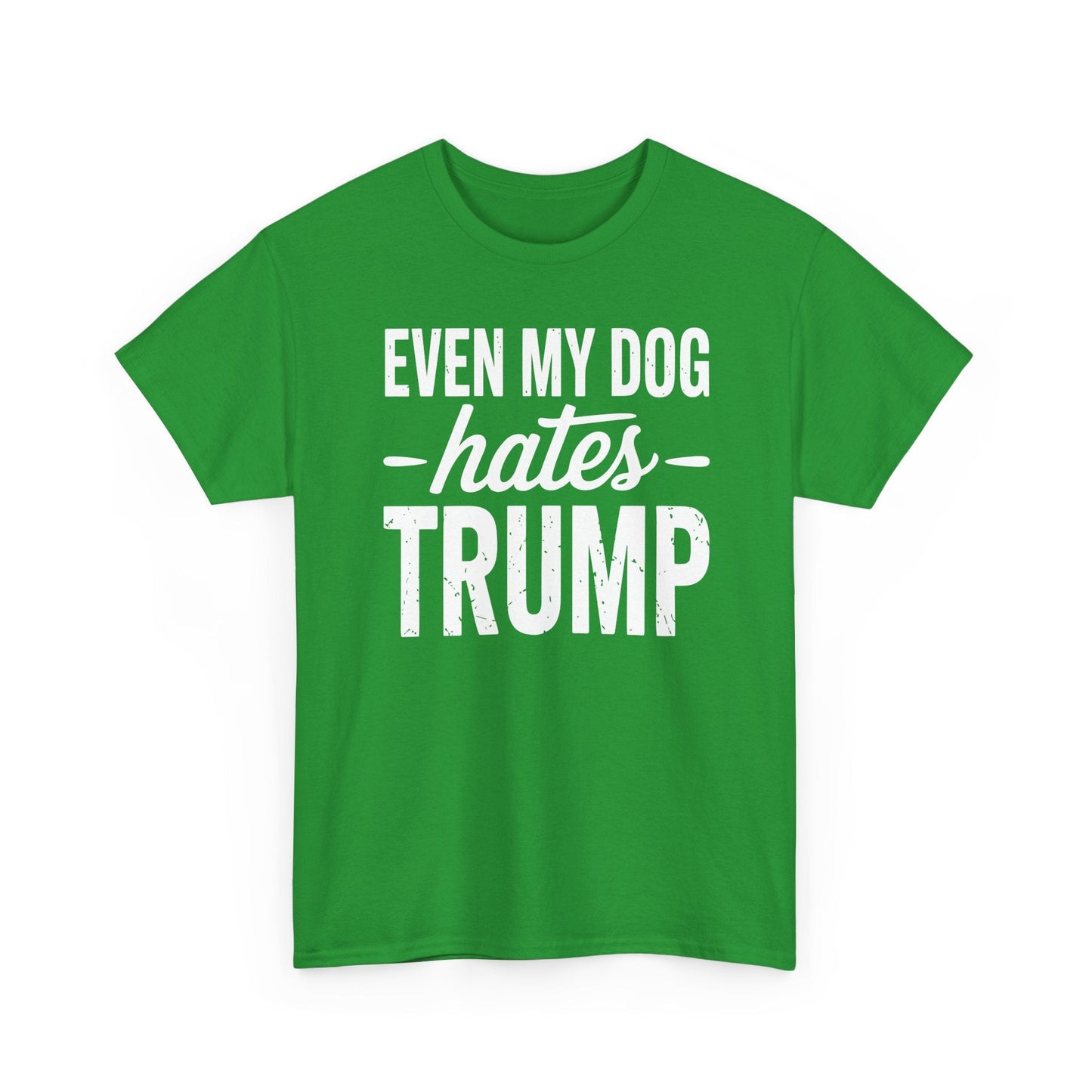 Even My Dog Hates Trump Anti President Donald Trump T-shirt
