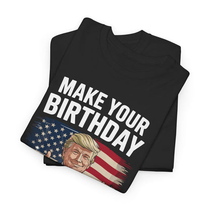 Make Your Birthday Great Again, Trump Fan Birthday Gift T-Shirt