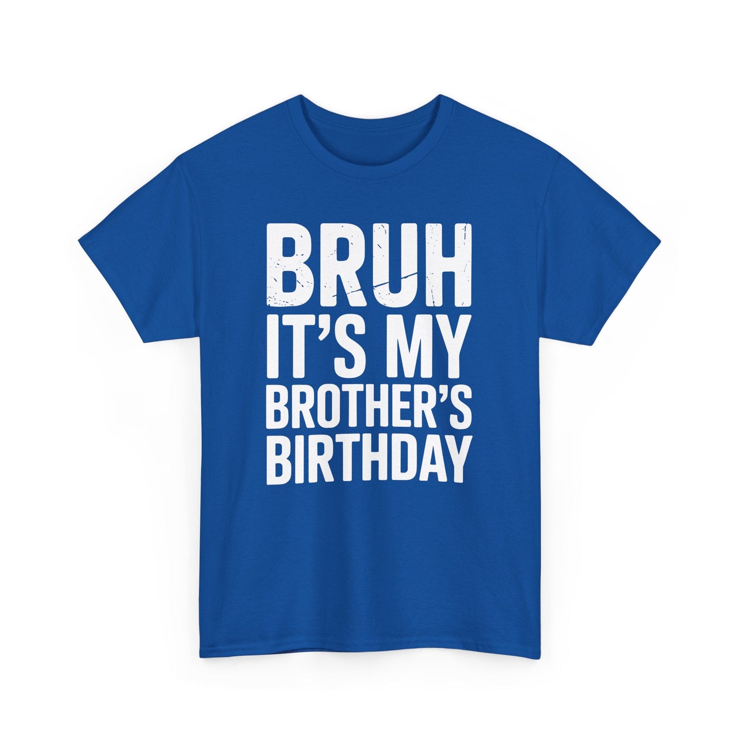 Funny Bruh It's My Brother's Birthday Bday Sarcastic Sister T-Shirt