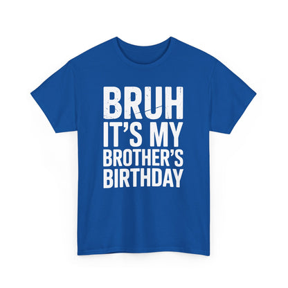 Funny Bruh It's My Brother's Birthday Bday Sarcastic Sister T-Shirt