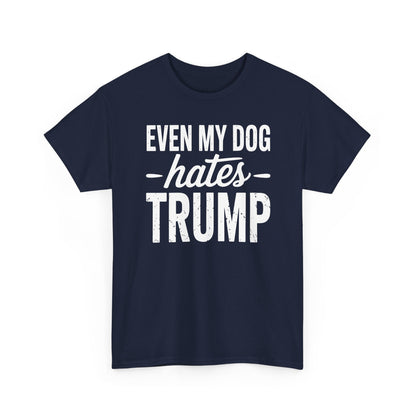 Even My Dog Hates Trump Anti President Donald Trump T-shirt