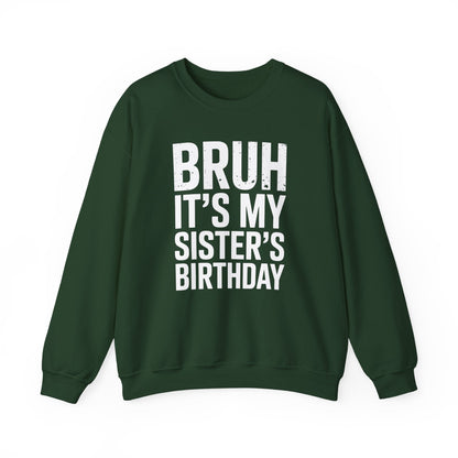 Funny Bruh It's My Sister's Birthday Bday Sarcastic Brother Sweatshirt