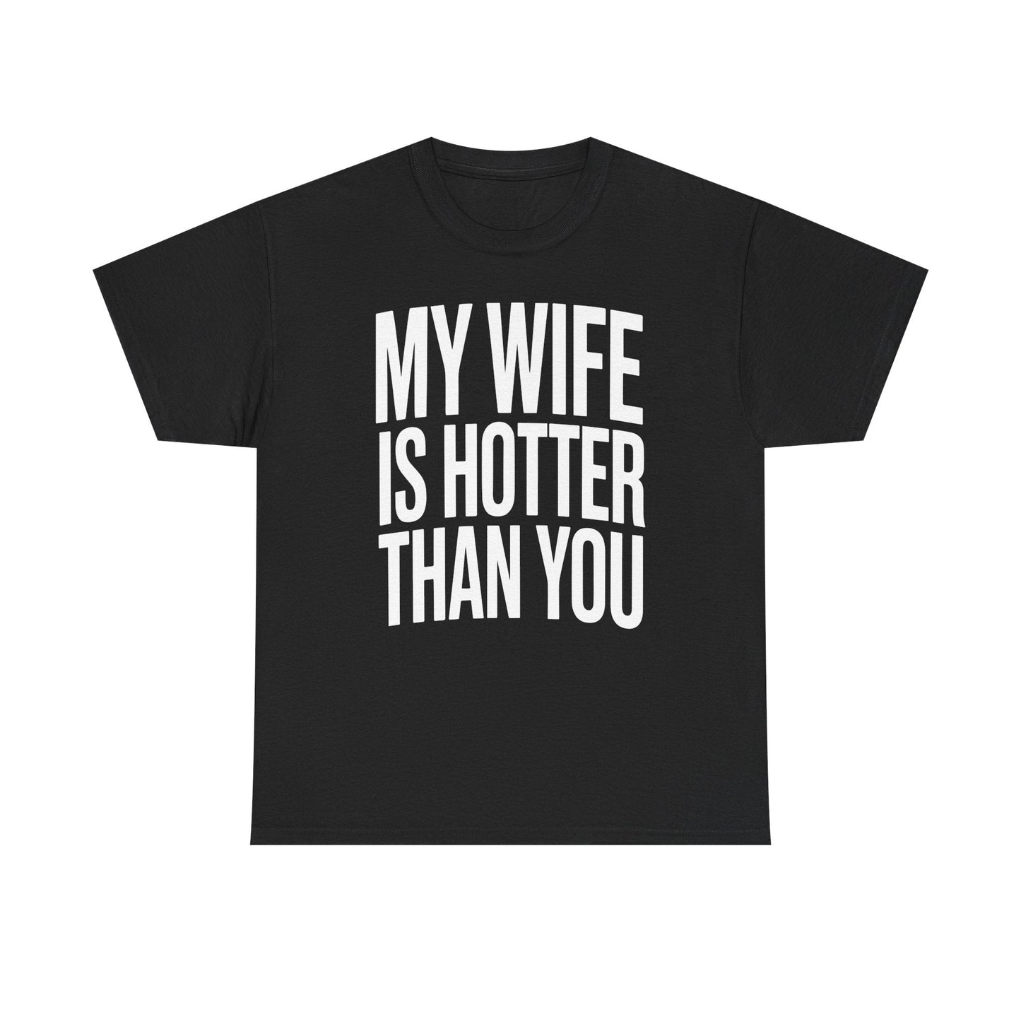 Funny My Wife Is Hotter Than You Sarcastic Saying T-Shirt