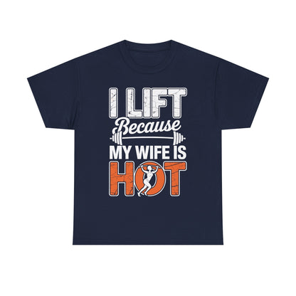 I lift because my wife is hot - powerlifter workout fitness T-Shirt