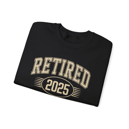 Retired 2025 Worked My Whole Life for This Sweatshirt