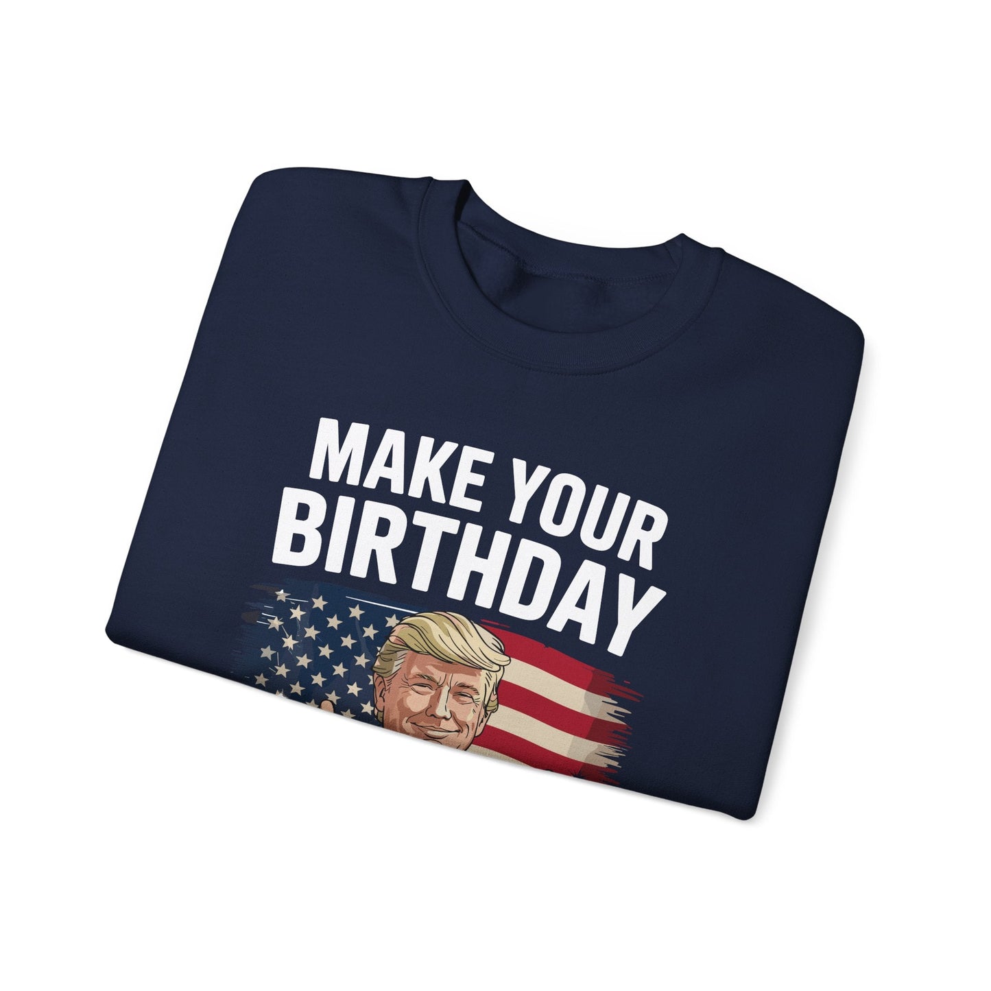 Make Your Birthday Great Again, Trump Fan Birthday Gift Sweatshirt