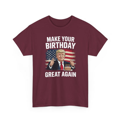 Make Your Birthday Great Again, Trump Fan Birthday Gift T-Shirt