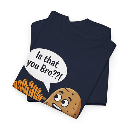 Funny French Fries Gifts Potato Is That You Bro French Fries Lover shirt