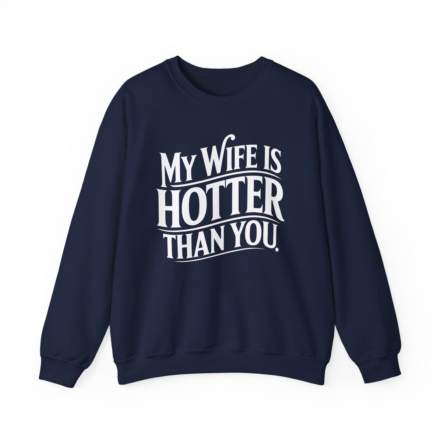 Funny My Wife Is Hotter Than You Sarcastic Saying Sweatshirt