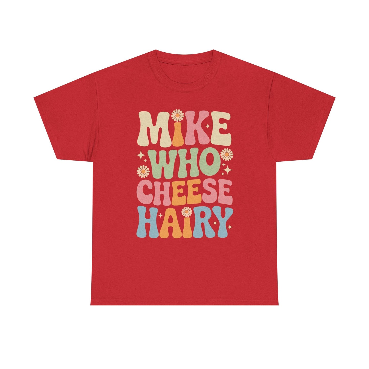 Funny Mike Who Cheese Hairy Sarcastic Meme T-Shirt