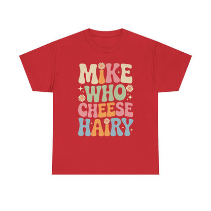 Funny Mike Who Cheese Hairy Sarcastic Meme T-Shirt