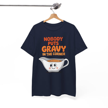 Nobody Puts Gravy in the Corner Funny Cute Thanksgiving Food T-Shirt
