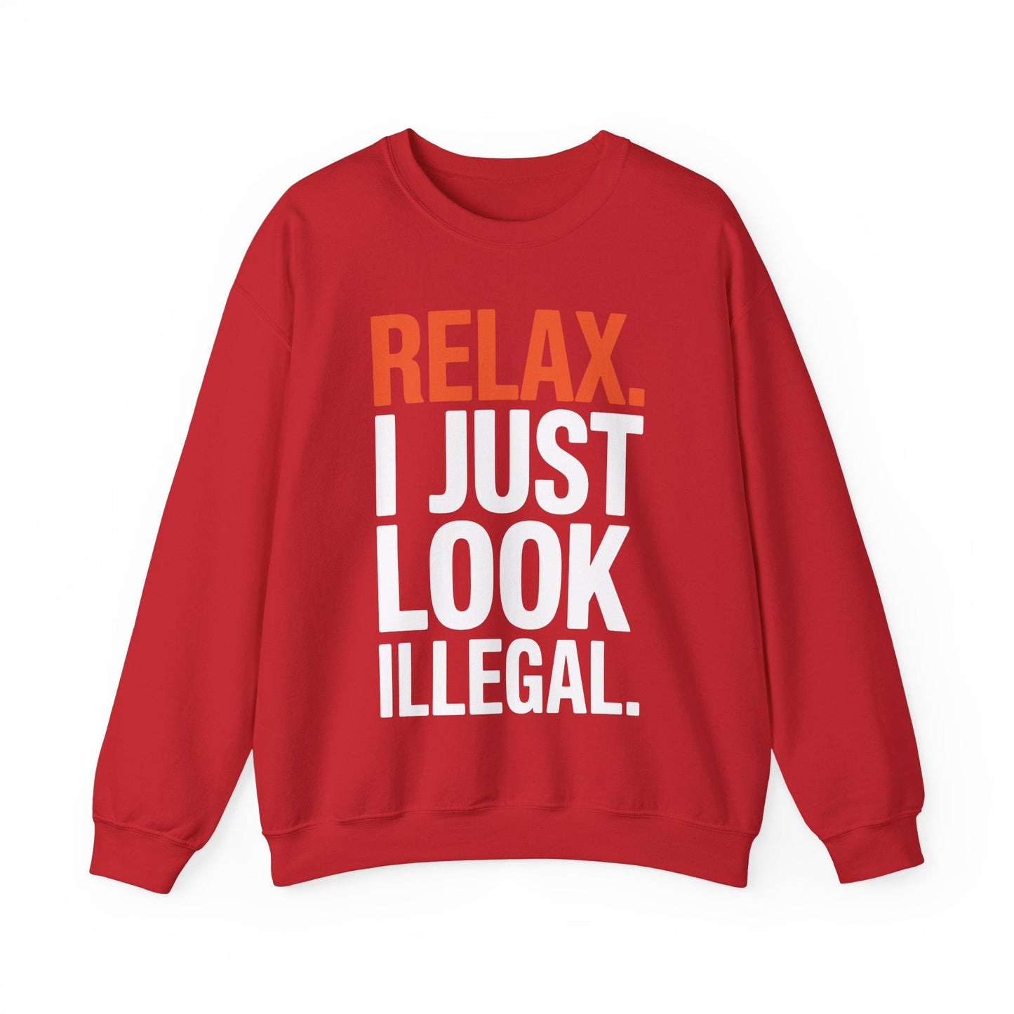 funny Relax, I Just Look Illegal sarcastic Sweatshirt