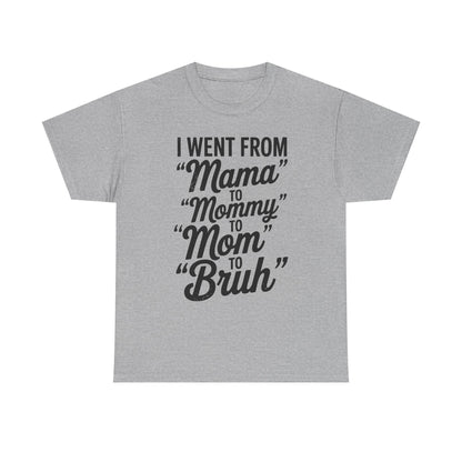 I Went From Mama to Mommy Mom Bruh Funny Mothers Day Women T-Shirt