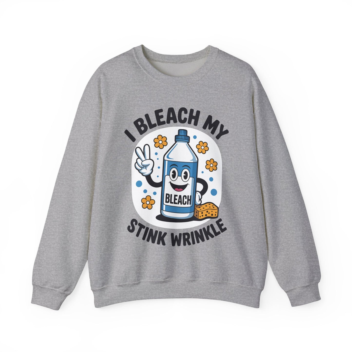 I Bleach My Stink Wrinkle Funny Sarcastic embarrassing Meme Sweatshirt