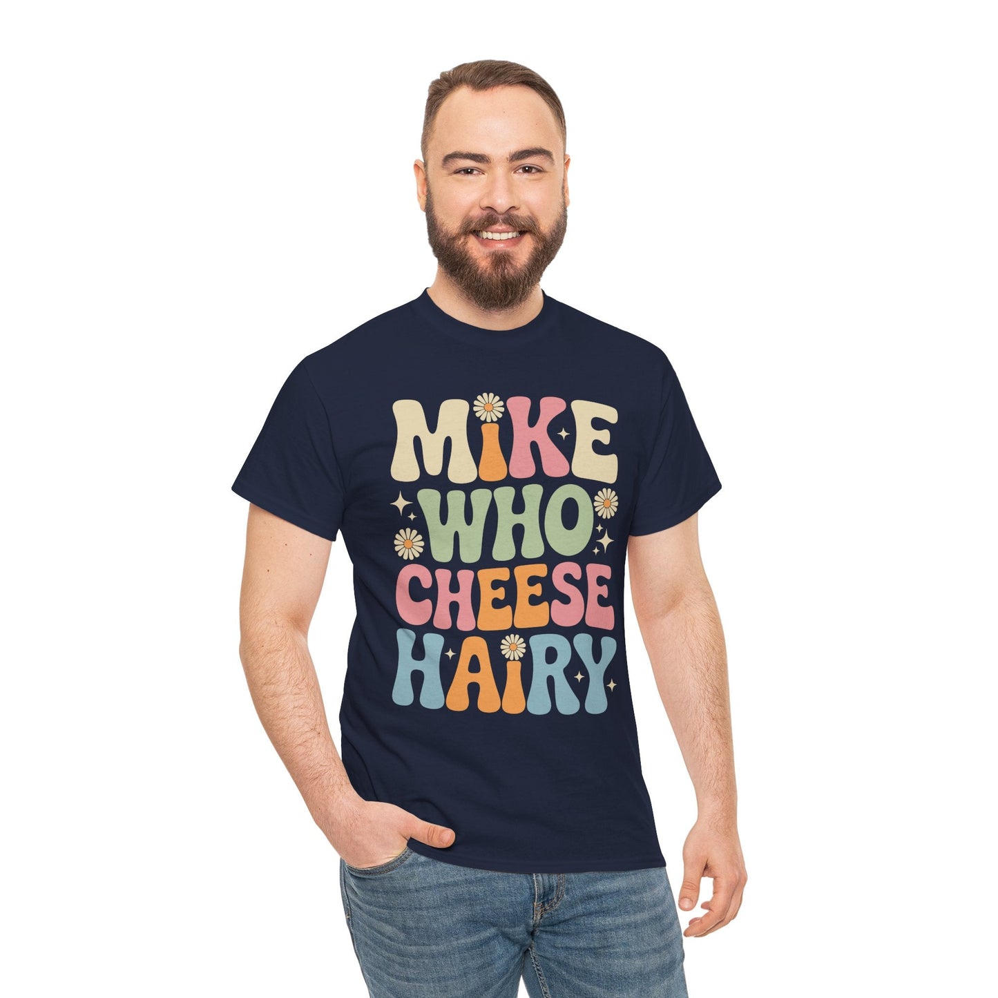 Funny Mike Who Cheese Hairy Sarcastic Meme T-Shirt