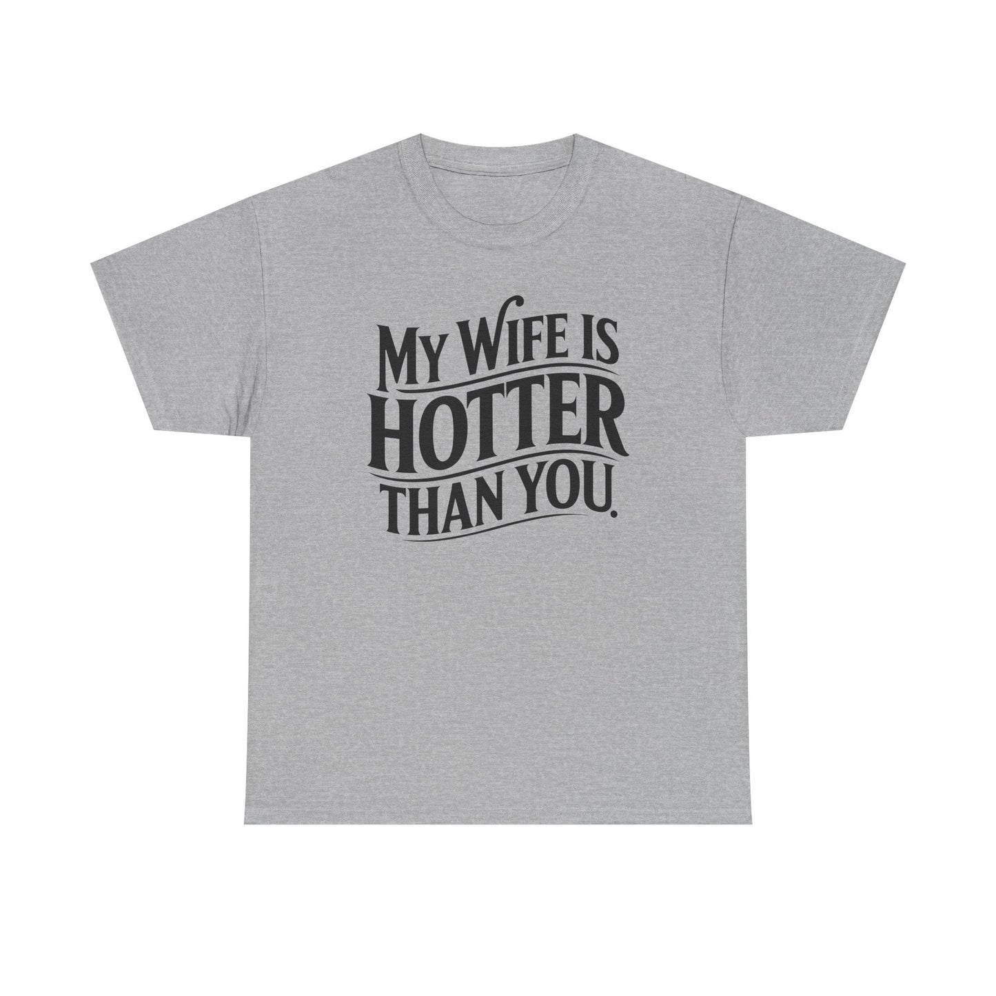 Funny My Wife Is Hotter Than You Sarcastic Saying T-Shirt