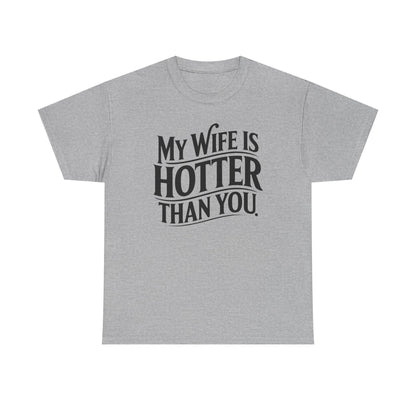 Funny My Wife Is Hotter Than You Sarcastic Saying T-Shirt