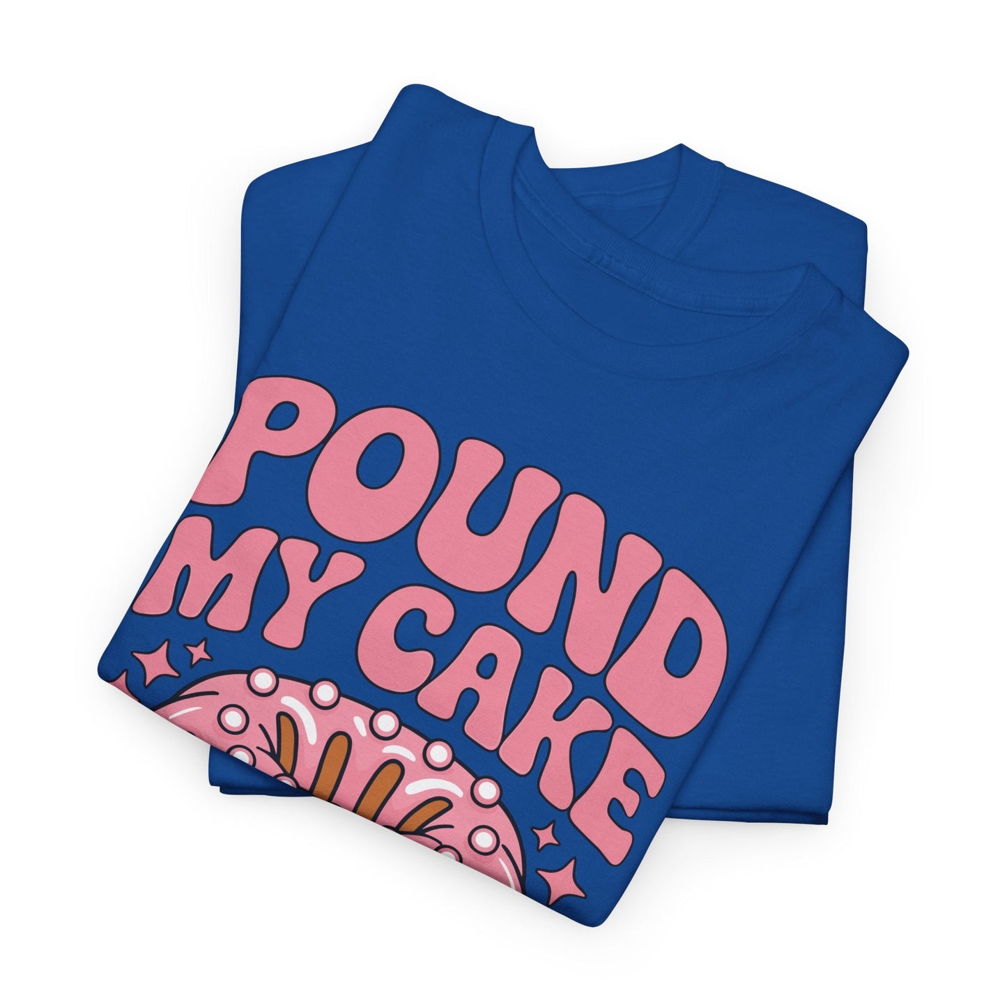Inappropriate Pound My Cake Daddy Embarrassing Adult Humor T-Shirt
