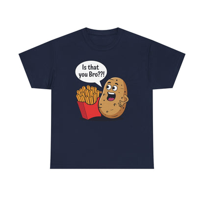 Funny French Fries Gifts Potato Is That You Bro French Fries Lover shirt