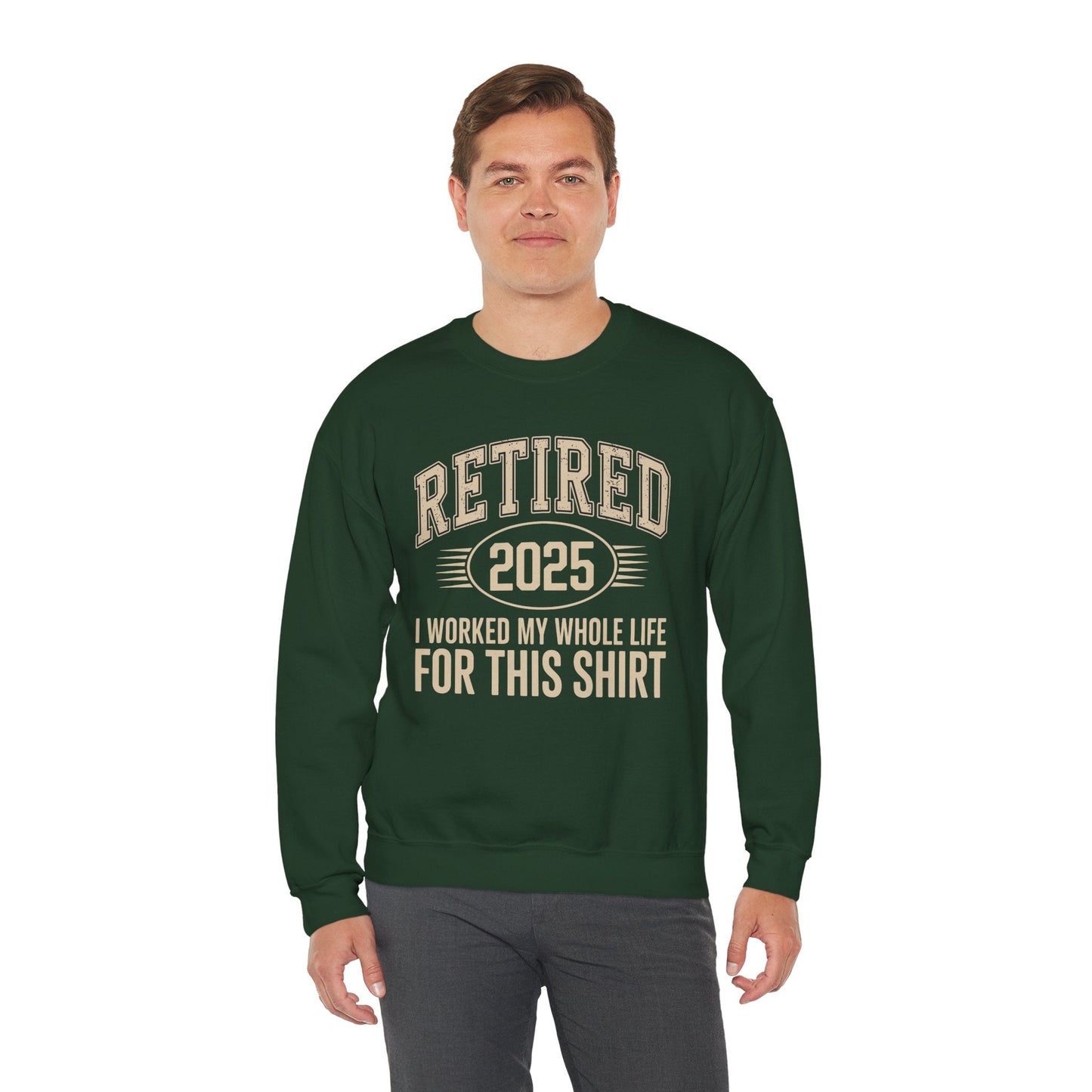 Retired 2025 Worked My Whole Life for This Sweatshirt