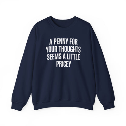 Funny Penny For Your Thoughts Sarcastic Joke Sweatshirt