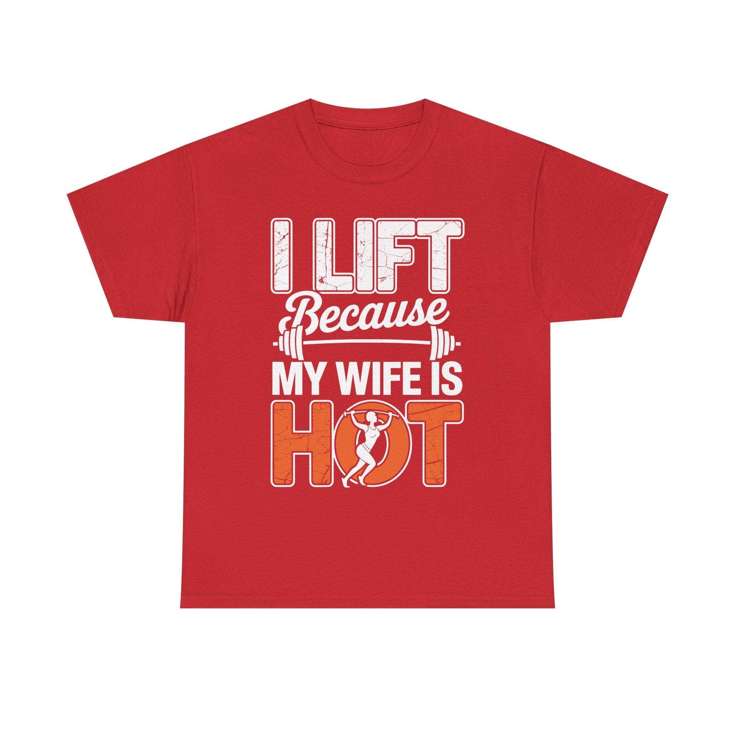 I lift because my wife is hot - powerlifter workout fitness T-Shirt
