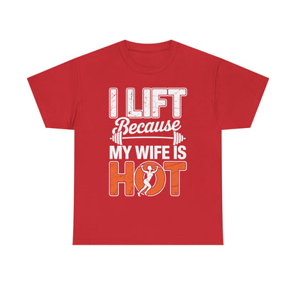 I lift because my wife is hot - powerlifter workout fitness T-Shirt
