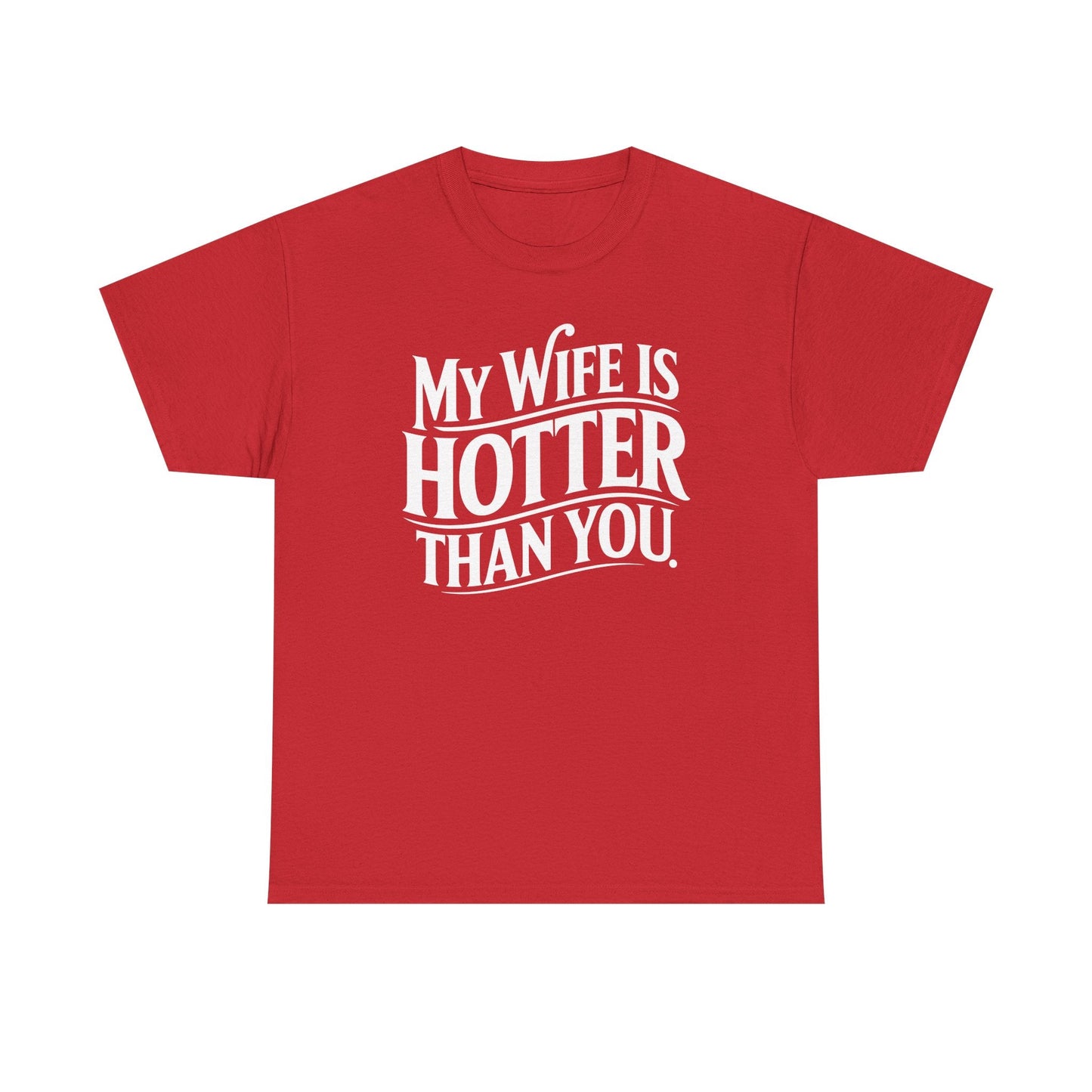Funny My Wife Is Hotter Than You Sarcastic Saying T-Shirt