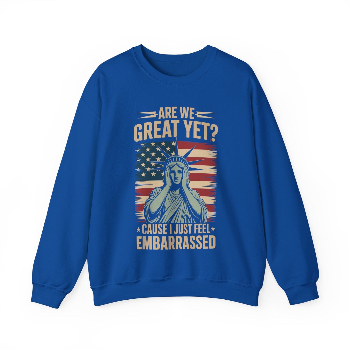Are We Great Yet Cause I Just Feel Embarrassed Anti Trump Sweatshirt