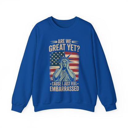 Are We Great Yet Cause I Just Feel Embarrassed Anti Trump Sweatshirt