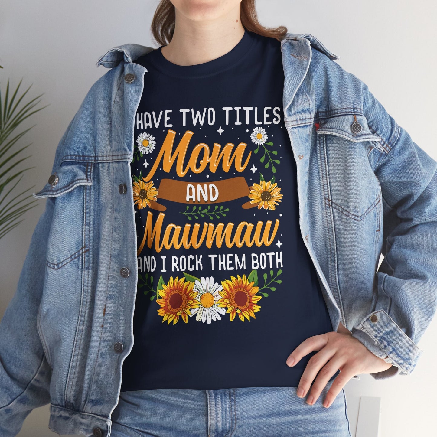 I Have Two Titles Mom And Mawmaw Mothers Day Gifts T-Shirt