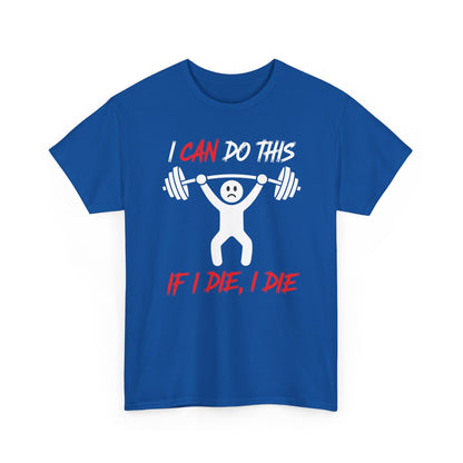 I Can Do This If I Die I Die Funny Fitness Workout Gym T-Shirt