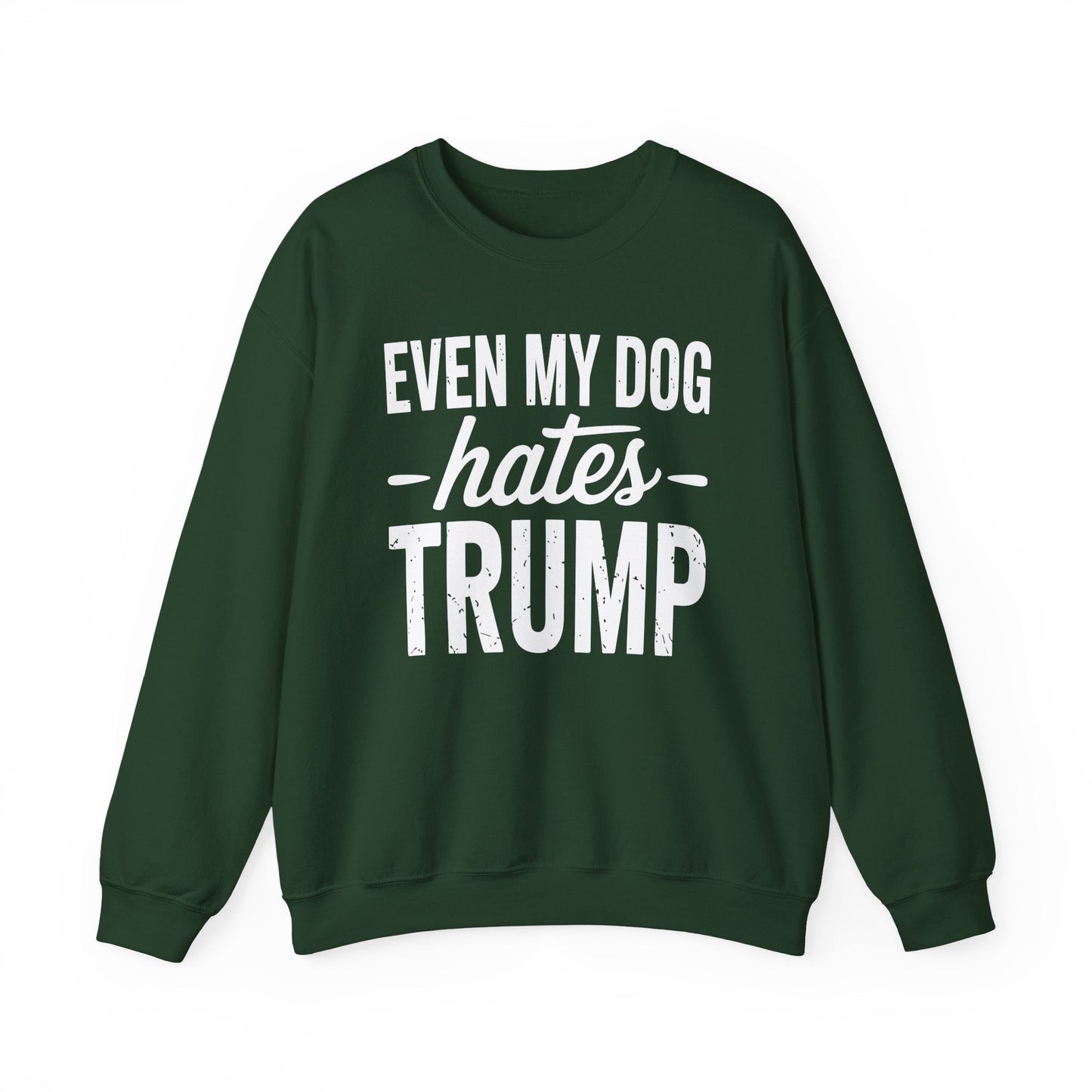 Even My Dog Hates Trump Anti President Donald Trump Sweatshirt