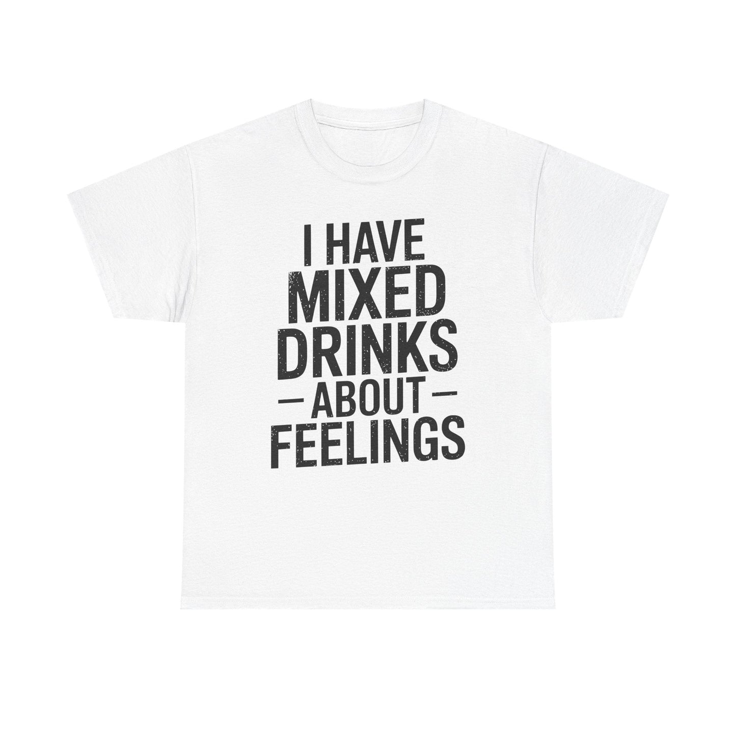 Funny Drinking I Have Mixed Drinks About Feelings T-Shirt