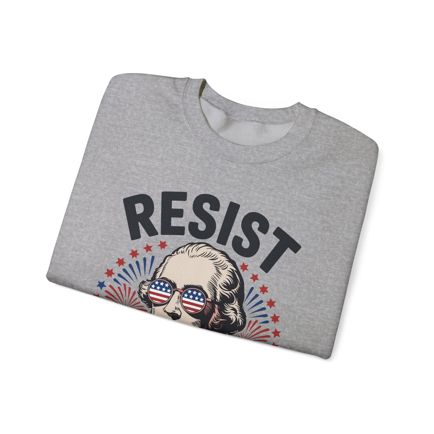 Resist Like It's 1776 Rejecting Kings 4th of July Anti-Trump Sweatshirt