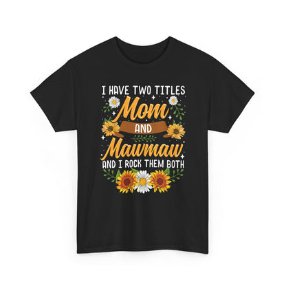 I Have Two Titles Mom And Mawmaw Mothers Day Gifts T-Shirt