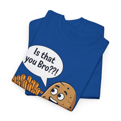 Funny French Fries Gifts Potato Is That You Bro French Fries Lover shirt