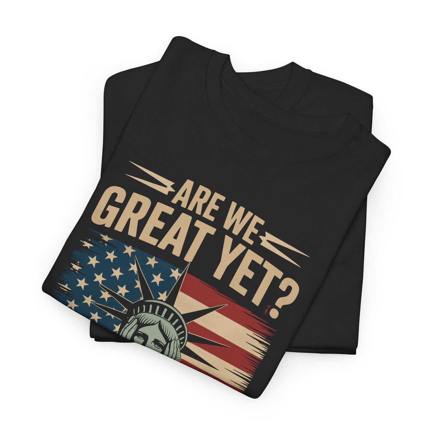 Are We Great Yet Cause I Just Feel Embarrassed Anti Trump T-Shirt
