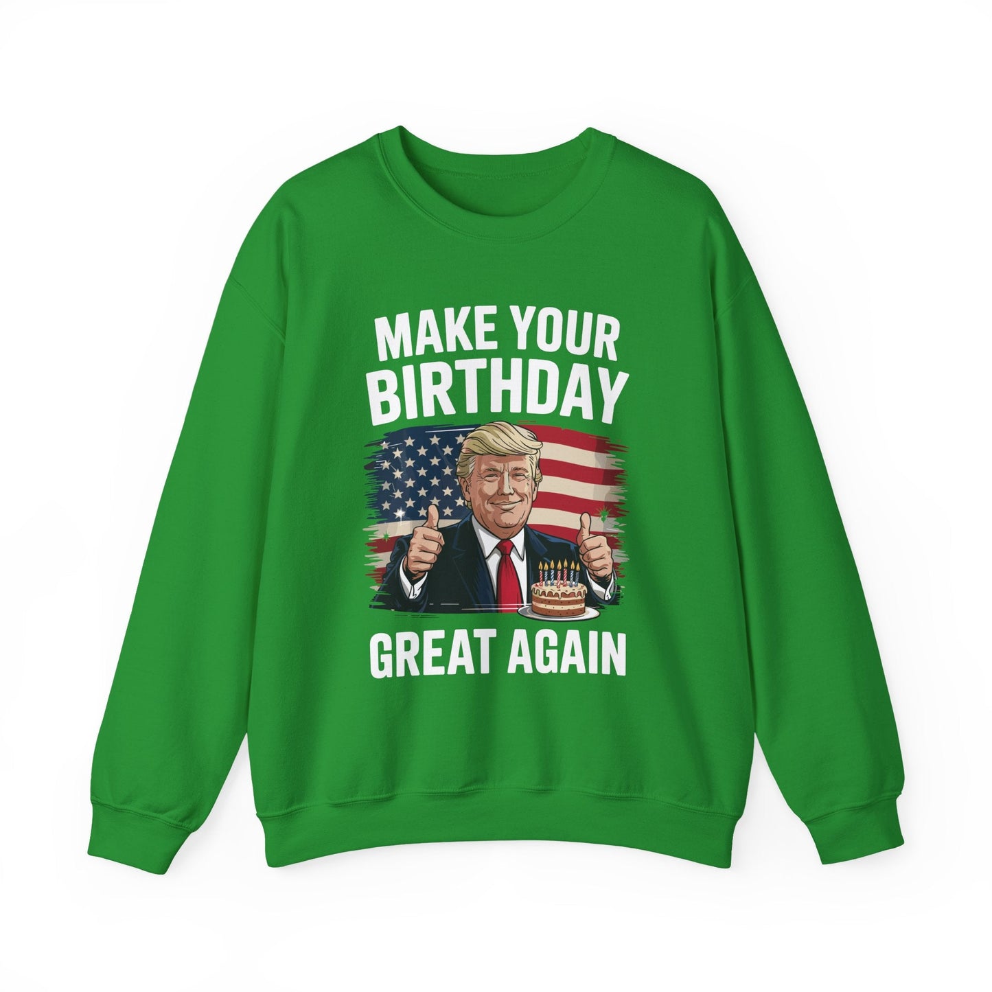 Make Your Birthday Great Again, Trump Fan Birthday Gift Sweatshirt