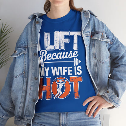 I lift because my wife is hot - powerlifter workout fitness T-Shirt