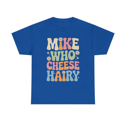 Funny Mike Who Cheese Hairy Sarcastic Meme T-Shirt