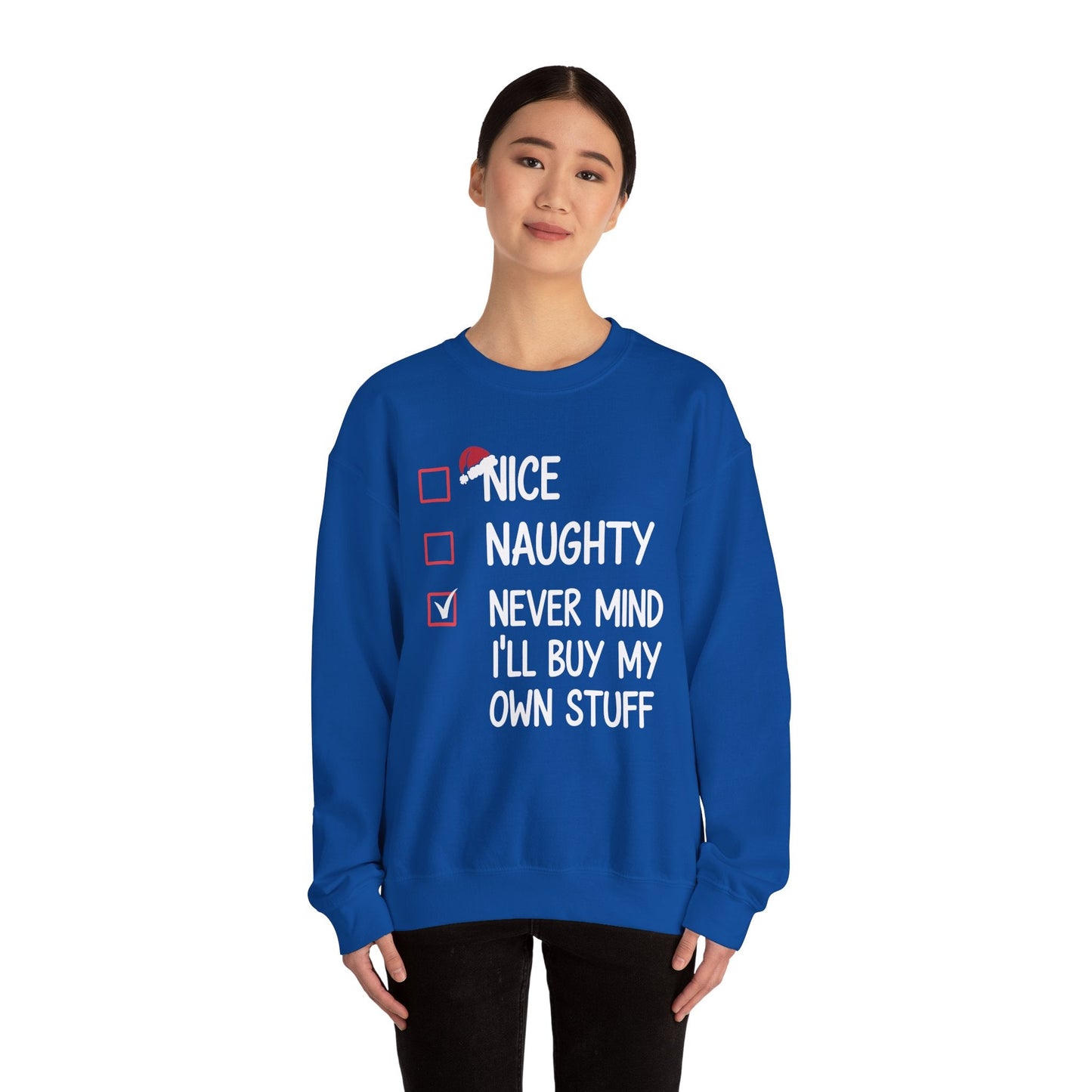 Nice Naughty Never Mind I'll Buy My Own Stuff Christmas List Sweatshirt