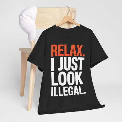 funny Relax, I Just Look Illegal sarcastic T-Shirt