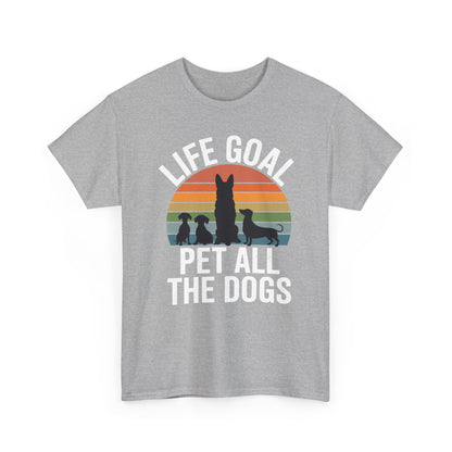 Life Goal Pet All The Dogs Funny Dog T-Shirt