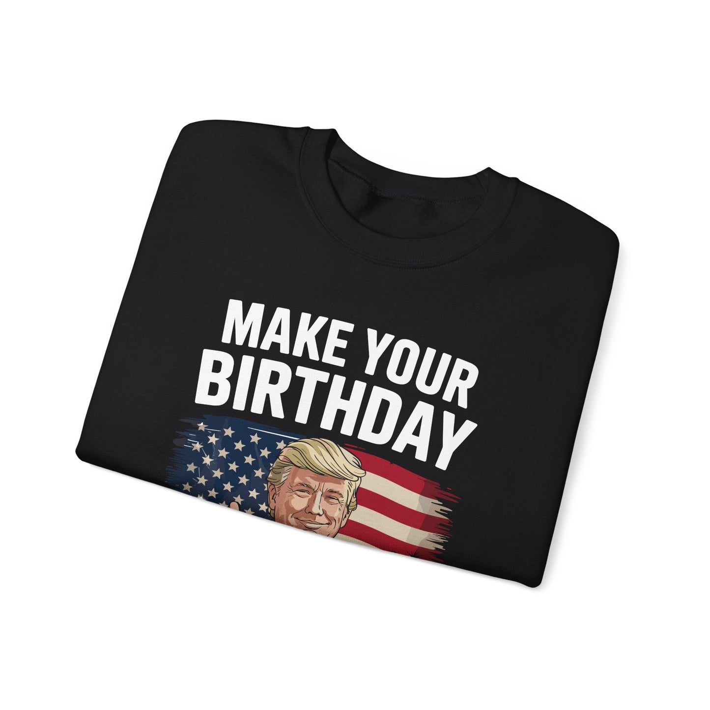Make Your Birthday Great Again, Trump Fan Birthday Gift Sweatshirt